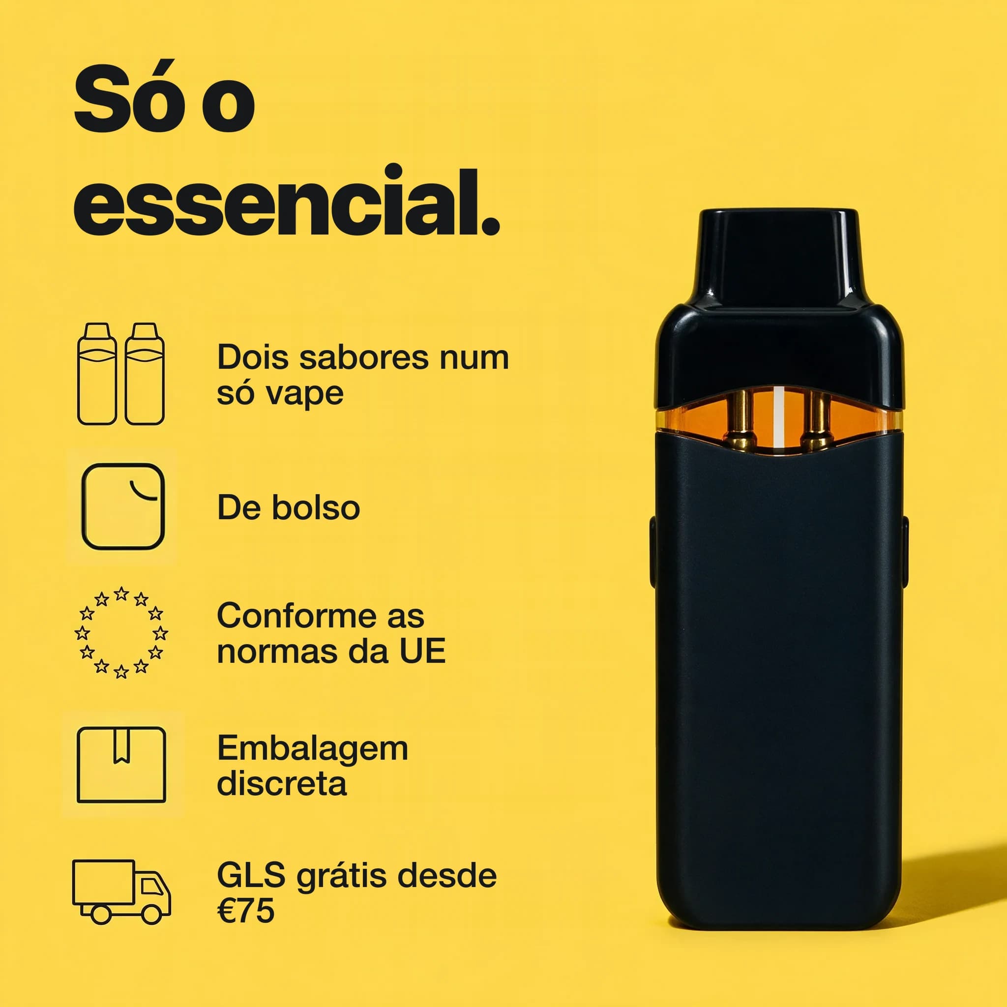 Só o essencial. Dois sabores num só vape. De bolso. Conforme as normas da UE. Embalagem discreta. GLS grátis desde €75.